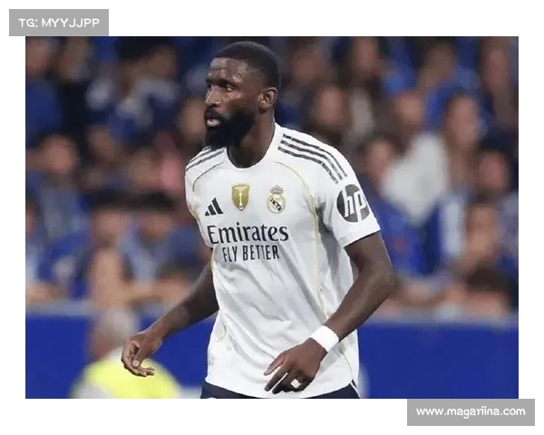 吕迪格有意长期效力皇马俱乐部高层暂缓续约谈判计划引关注